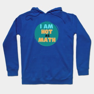 I Am Hot As Math Hoodie